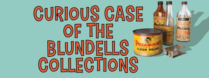 Curious Case of the Blundells Collections
